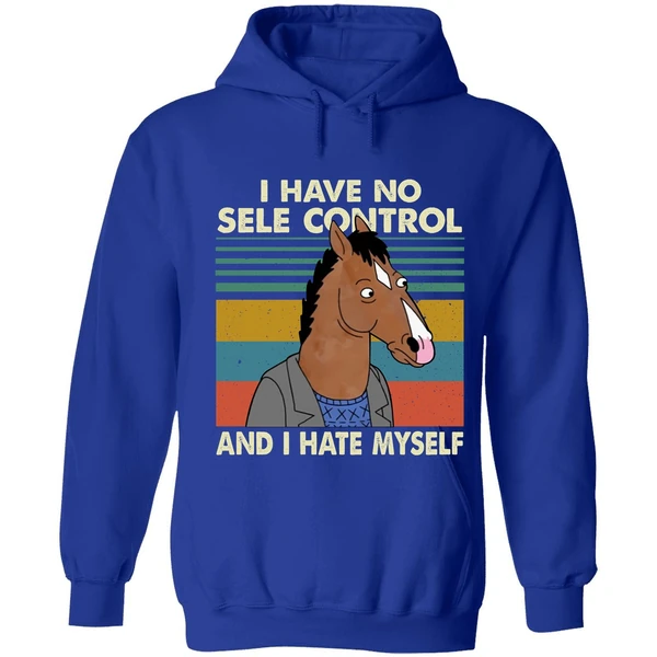 Bojack Horseman I Have No Sele Control And I Hate Myself Hoodie