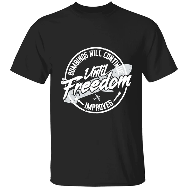 Bombings Will Continue Improves Until Freedom Shirt
