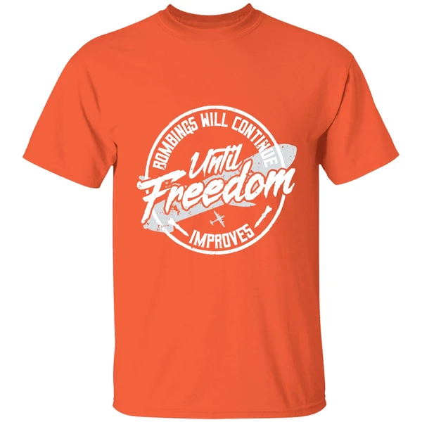 bombings will continue improves until freedom shirt orange