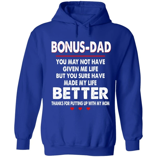 Bonus Dad You May Not Have Given Me Life But You Sure Have Made My Life Better Hoodie