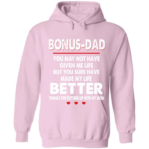 Bonus Dad You May Not Have Given Me Life But You Sure Have Made My Life Better Hoodie - Image 4