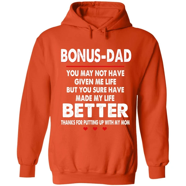 Bonus Dad You May Not Have Given Me Life But You Sure Have Made My Life Better Hoodie - Image 5