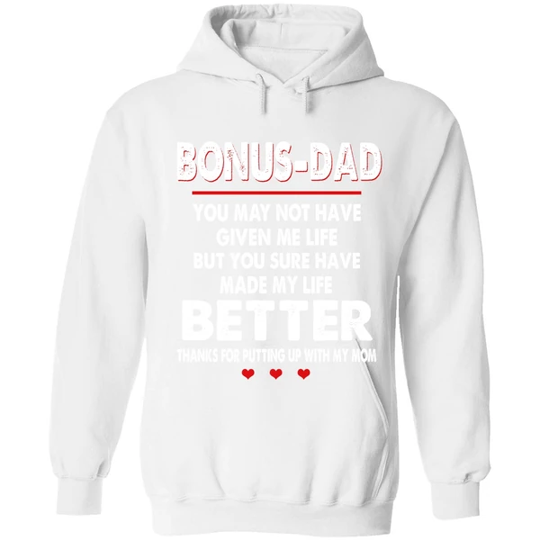 Bonus Dad You May Not Have Given Me Life But You Sure Have Made My Life Better Hoodie - Image 6
