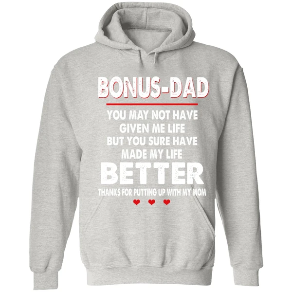Bonus Dad You May Not Have Given Me Life But You Sure Have Made My Life Better Hoodie - Image 7