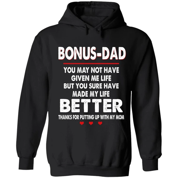 Bonus Dad You May Not Have Given Me Life But You Sure Have Made My Life Better Hoodie - Image 8