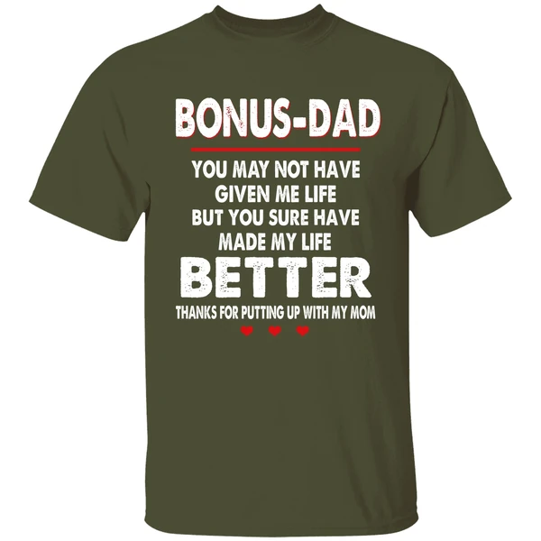 Bonus Dad You May Not Have Given Me Life But You Sure Have Made My Life Better Shirt - Image 3
