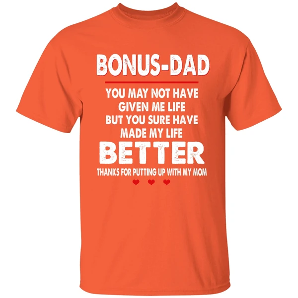 Bonus Dad You May Not Have Given Me Life But You Sure Have Made My Life Better Shirt - Image 5