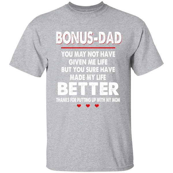Bonus Dad You May Not Have Given Me Life But You Sure Have Made My Life Better Shirt - Image 8