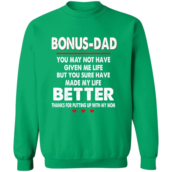 Bonus Dad You May Not Have Given Me Life But You Sure Have Made My Life Better Sweatshirt - Image 2