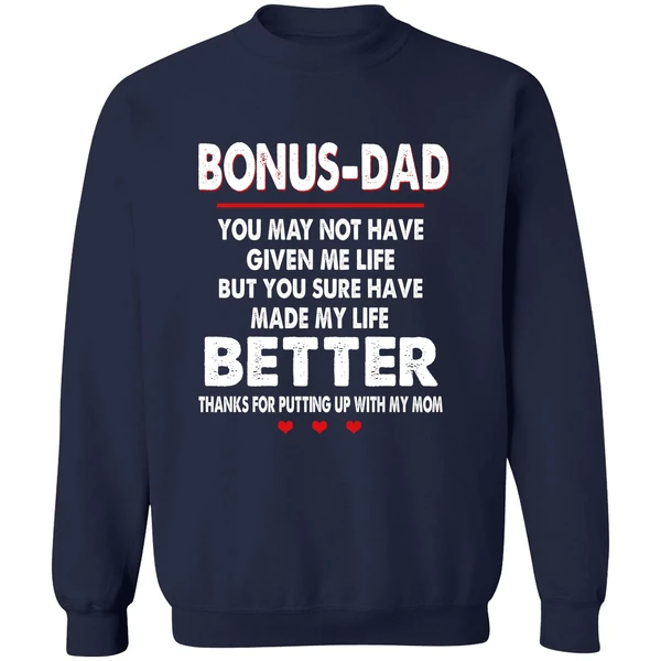 Bonus Dad You May Not Have Given Me Life But You Sure Have Made My Life Better Sweatshirt - Image 3