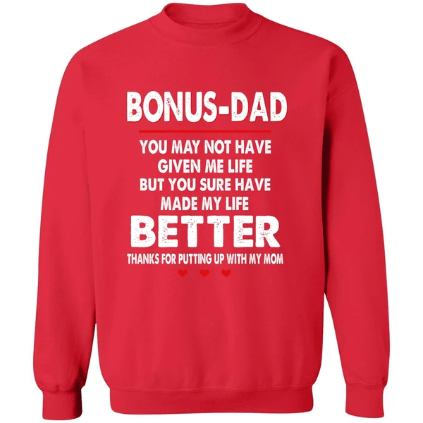 Bonus Dad You May Not Have Given Me Life But You Sure Have Made My Life Better Sweatshirt - Image 4