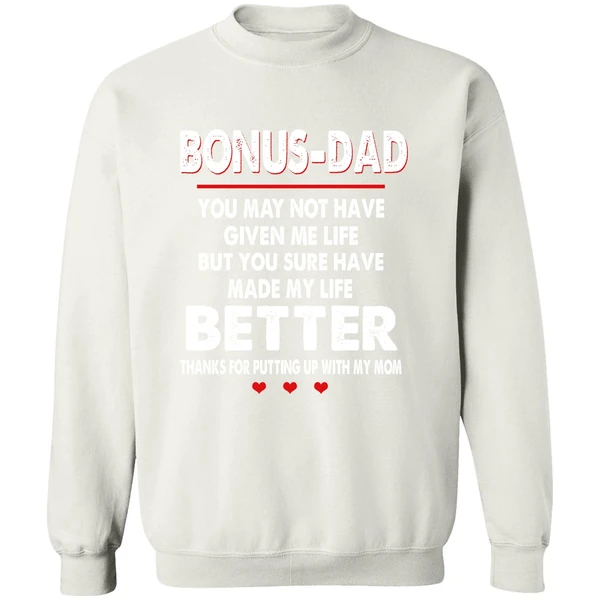 Bonus Dad You May Not Have Given Me Life But You Sure Have Made My Life Better Sweatshirt - Image 6