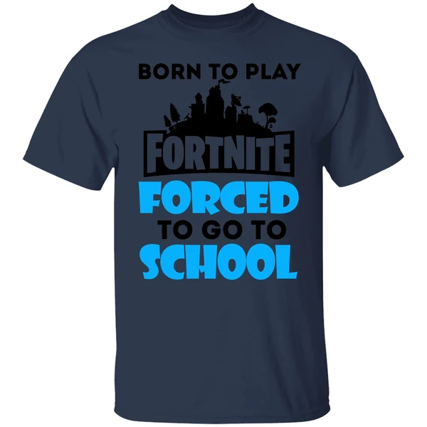 Born To Play Fornite Forced To Go To Shool Shirt - Image 4