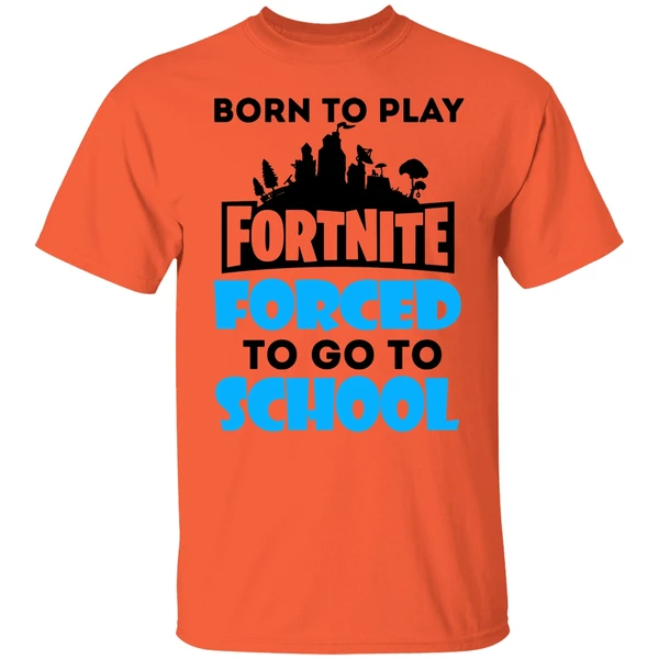 Born To Play Fornite Forced To Go To Shool Shirt - Image 5