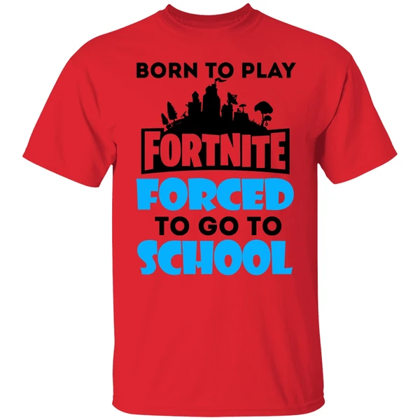 Born To Play Fornite Forced To Go To Shool Shirt - Image 6