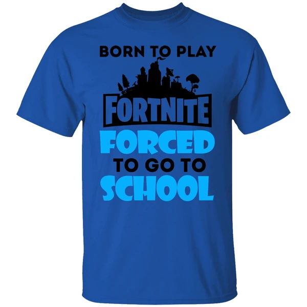 Born To Play Fornite Forced To Go To Shool Shirt - Image 7