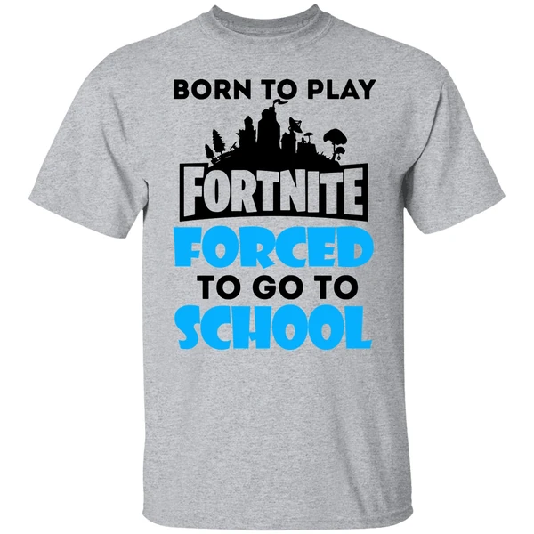 Born To Play Fornite Forced To Go To Shool Shirt - Image 8