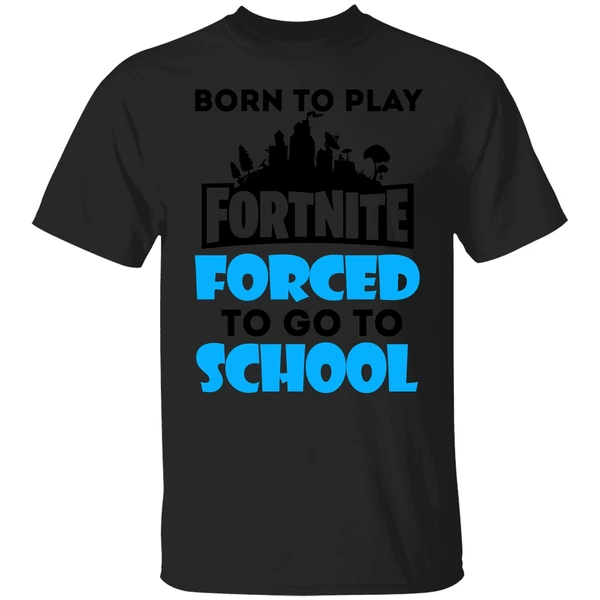 Born To Play Fornite Forced To Go To Shool Shirt - Image 9