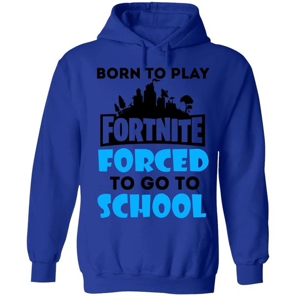 Born To Play Fortnite Forced To Go To School Hoodie