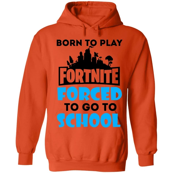 Born To Play Fortnite Forced To Go To School Hoodie - Image 5