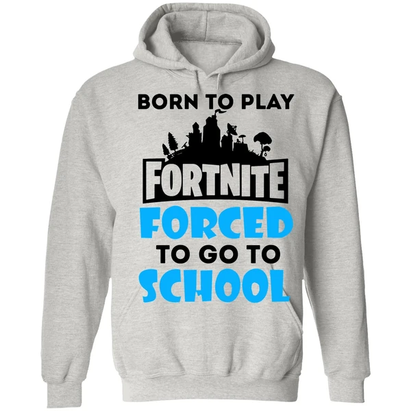 Born To Play Fortnite Forced To Go To School Hoodie - Image 7