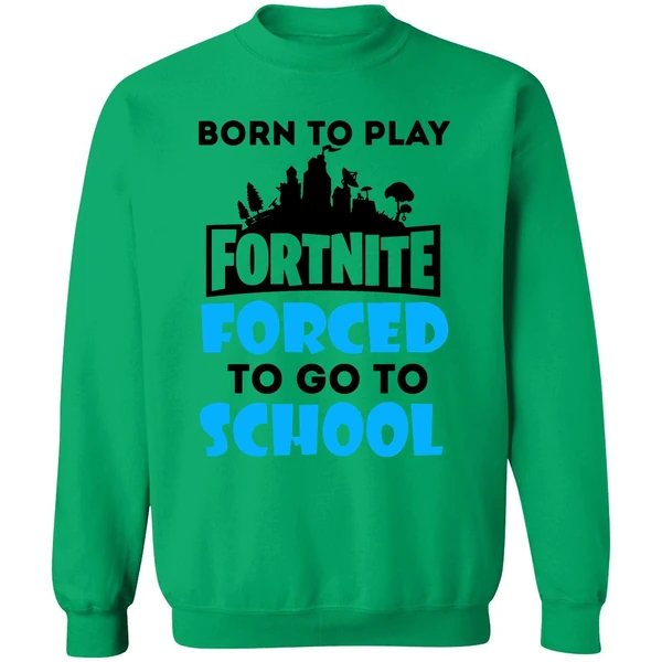 Born To Play Fortnite Forced To Go To School Sweatshirt - Image 2