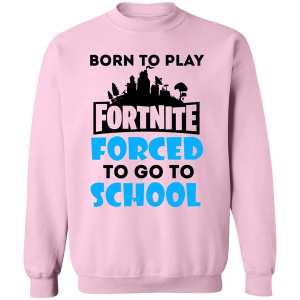 Born To Play Fortnite Forced To Go To School Sweatshirt - Image 4