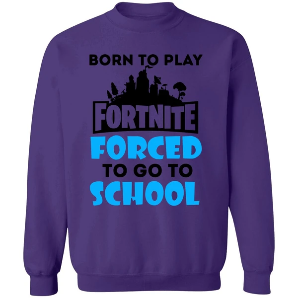 Born To Play Fortnite Forced To Go To School Sweatshirt - Image 6
