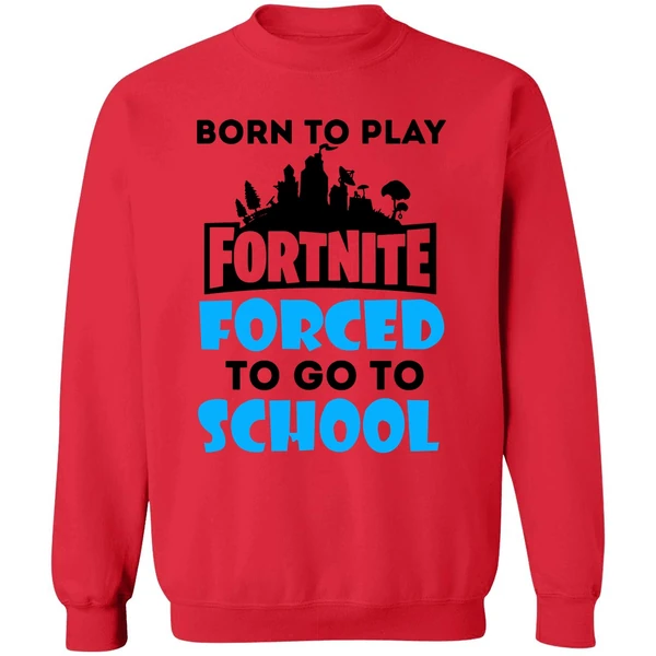 Born To Play Fortnite Forced To Go To School Sweatshirt - Image 7