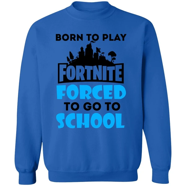 Born To Play Fortnite Forced To Go To School Sweatshirt - Image 8