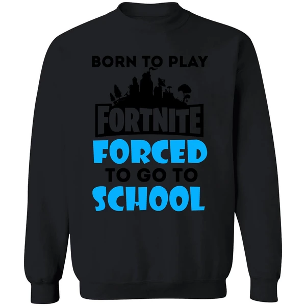 Born To Play Fortnite Forced To Go To School Sweatshirt - Image 9