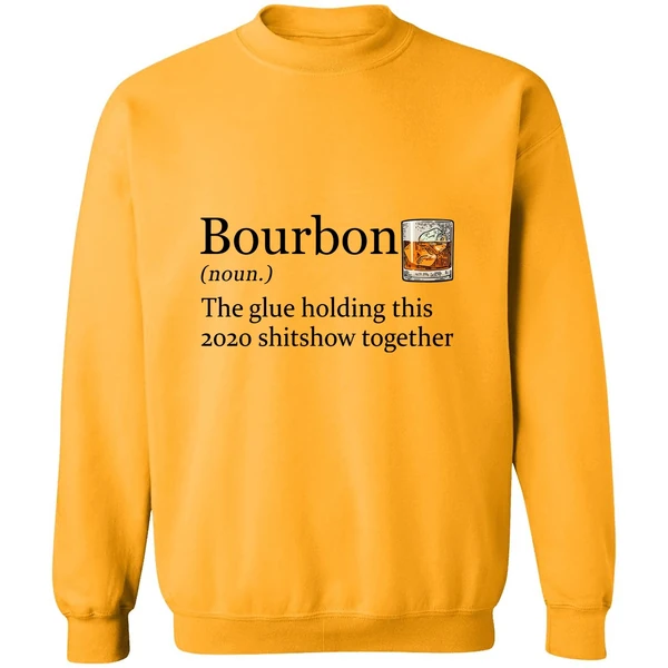 Bourbon The Glue Holding This 2020 Shitshow Together Sweatshirt