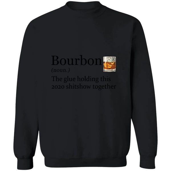 Bourbon The Glue Holding This 2020 Shitshow Together Sweatshirt - Image 9