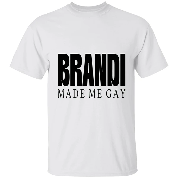 Brandi Made Me Gay Shirt