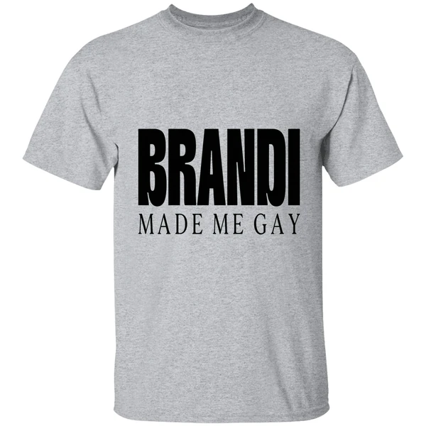 brandi made me gay shirt sportgrey