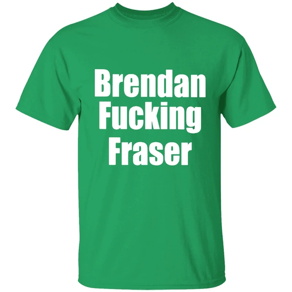 Brendan Fucking Fraser Shirt