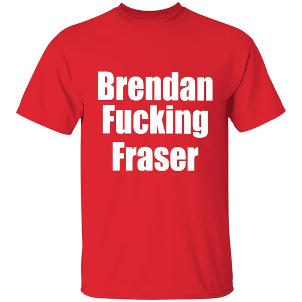 Brendan Fucking Fraser Shirt - Image 6