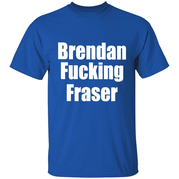 Brendan Fucking Fraser Shirt - Image 7