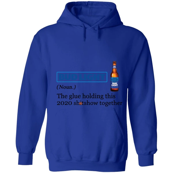Bud Light The Glue Holding This 2020 Shitshow Together Hoodie