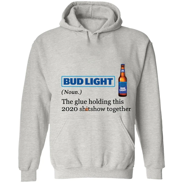 Bud Light The Glue Holding This 2020 Shitshow Together Hoodie - Image 7