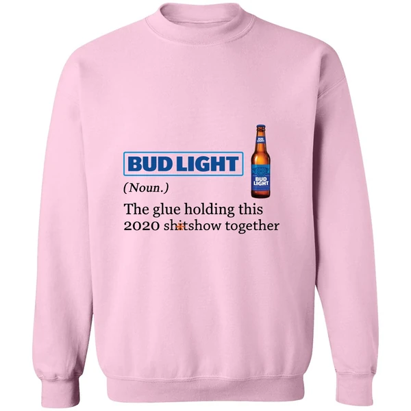 Bud Light The Glue Holding This 2020 Shitshow Together Sweatshirt - Image 4