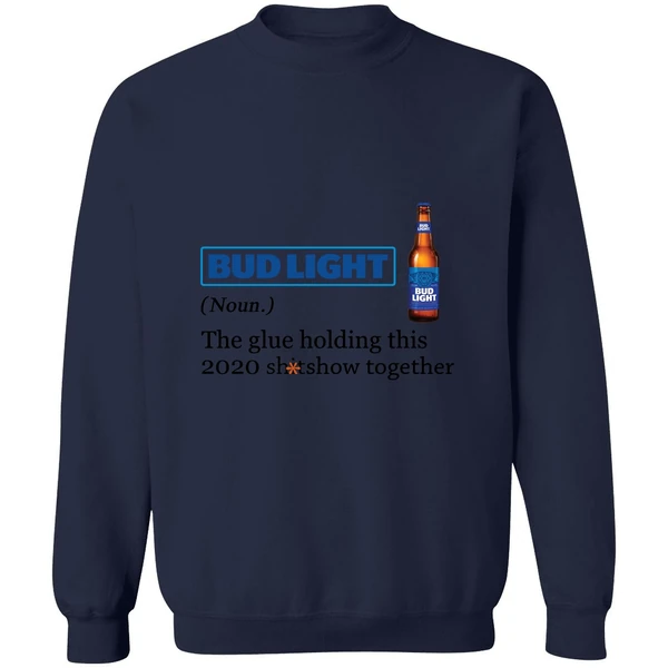 Bud Light The Glue Holding This 2020 Shitshow Together Sweatshirt - Image 5