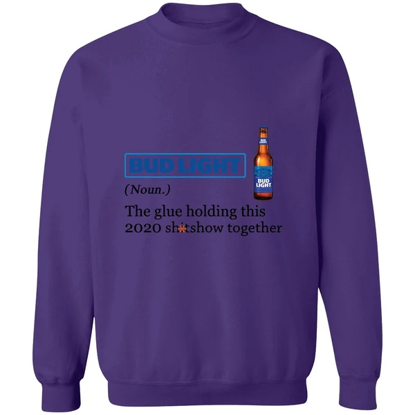 Bud Light The Glue Holding This 2020 Shitshow Together Sweatshirt - Image 6