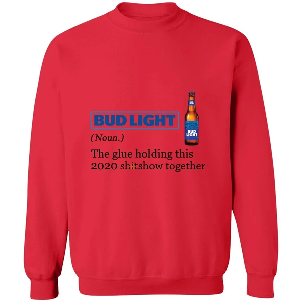 Bud Light The Glue Holding This 2020 Shitshow Together Sweatshirt - Image 7