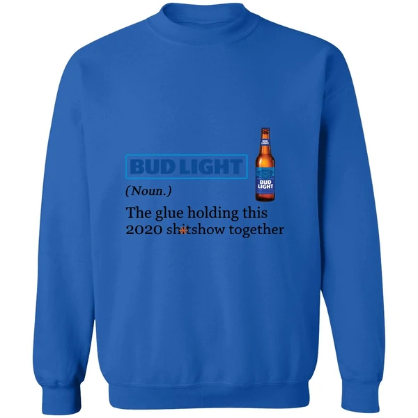 Bud Light The Glue Holding This 2020 Shitshow Together Sweatshirt - Image 8