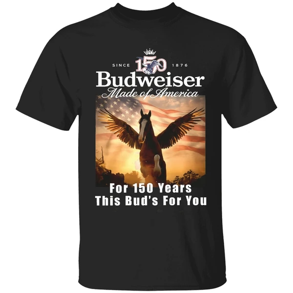 Budweiser Made Of America For 150 Years This Buds For You Shirt