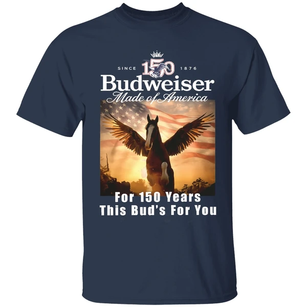 budweiser made of america for 150 years this buds for you shirt navy