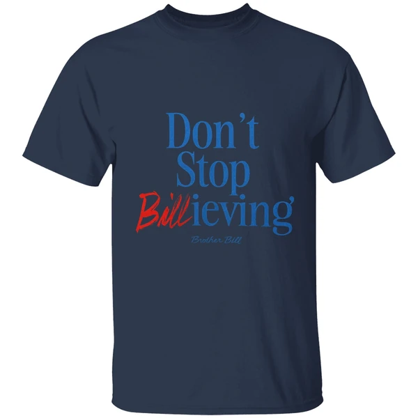 Buffalo Bills Dont Stop Billieving Brother Bill Shirt - Image 4