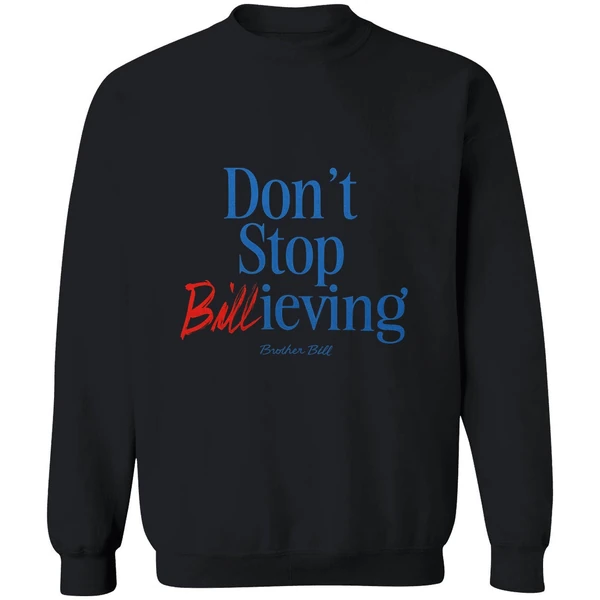 Buffalo Bills Dont Stop Billieving Brother Bill Sweatshirt - Image 9