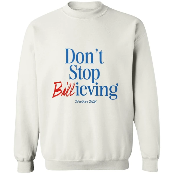 Buffalo Bills Dont Stop Billieving Brother Bill Sweatshirt - Image 4